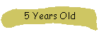 5 Years Old